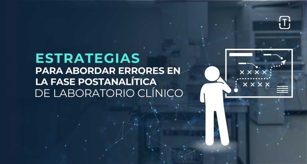 Estrategias para Abordar Errores en la Fase Postanalítica de Laboratorios Clínicos